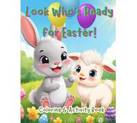 Look Who's Ready for Easter!: A Fun Spring Coloring & Learning Workbook with Mazes, Dot-to-Dot, Tracing Letters & Numbers, Counting, Matching & Early ... Learning!™ Activity & Coloring Book Series)