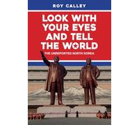 Look with your Eyes and Tell the World: The Unreported North Korea