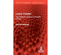 Looka Yonder!: The Imaginary America of Populist Culture (Routledge Revivals)