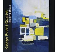 Looking Ahead by George Robert Quartet (2002-09-03)