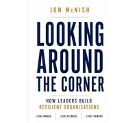 Looking Around the Corner: How Leaders Build Resilient Organisations