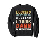 Looking At My Husband I Think Damn I'am A Lucky Woman Sweatshirt