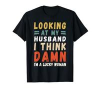 Looking At My Husband I Think Damn I'am A Lucky Woman T-Shirt