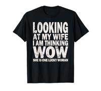 Looking At My Wife I Am Thinking Wow She Is One Lucky Woman T-Shirt