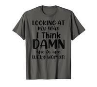 Looking at My Wife I Think Damn She is One Lucky Woman T-Shirt