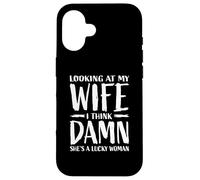 Looking At My Wife I Think Damn She's A Lucky Woman Case for iPhone 16
