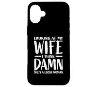 Looking At My Wife I Think Damn She's A Lucky Woman Case for iPhone 16 Plus
