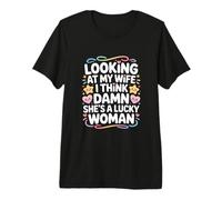 Looking At My Wife I Think Damn She's Lucky Premium T-Shirt