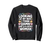 Looking At My Wife I Think Damn She's Lucky Sweatshirt