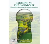 Looking at the Landscape: Glimpses into the History of Cheshire and Beyond