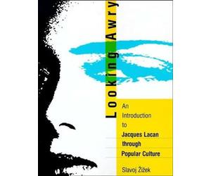 Looking Awry - An Introduction to Jacques Lacan Through Popular Culture