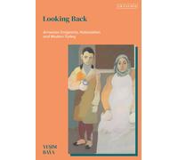 Looking Back : Armenian Emigrants, Nationalism and Modern Turkey