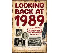 Looking Back at 1989: A Year of Memories and Milestones: A Nostalgic Keepsake to Celebrate a Special Birthday, Anniversary, or Life Story from 1989