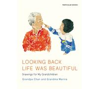Looking Back Life Was Beautiful : Drawings for My Grandchildren