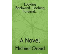 Looking Backward...Looking Forward...: A Novel