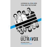 Looking Backwards Towards the Future : The Story of Ultravox