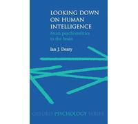 Looking Down on Human Intelligence: From Psychometrics to the Brain: 36 (Oxford Psychology Series)