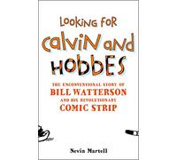 Looking for Calvin and Hobbes: The Story of Bill Watterson and His Revolutionary Comic Strip: The Unconventional Story of Bill Watterson and his Revolutionary Comic Strip