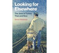 Looking for Elsewhere : The Jews of Turkey Then and Now
