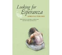 Looking for Esperanza: The Story of a Mother, a Child Lost, and Why They Matter to Us