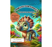LOOKING FOR FAMILY 2 For children aged 3-8 years: DINOSAUR FRIENDS 20 Stories of the Triceratops Dinosaur