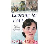 Looking For Love: a dramatic page-turner set in the heart of Liverpool from much-loved and bestselling saga author Rosie Harris