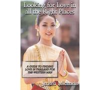 Looking for Love in all the Right Places: A Guide To Finding Love in Thailand For The Western Man