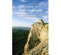 Looking for Mary Magdalene: Alternative Pilgrimage And Ritual Creativity At Catholic Shrines In France (Oxford Ritual Studies) (Oxford Ritual Studies Series)