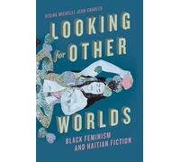 Looking for Other Worlds: Black Feminism and Haitian Fiction (New World Studies)