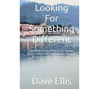 Looking For Something Different: Overland travels in the 1970s. Europe, Israel, Turkey, Iran, Afghanistan, Pakistan, Thailand, Malaysia, Nepal & India.