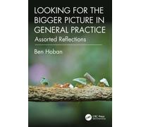 Looking for the Bigger Picture in General Practice : Assorted Reflections
