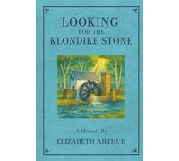 Looking For The Klondike Stone: A Memoir: 5 (Collected Works)