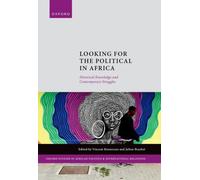 Looking for the Political in Africa : Historical Knowledge and Contemporary Struggles