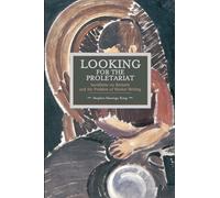 Looking for The Proletariat: Socialisme ou Barbarie and the Problem of Worker Writing (Historical Materialism)
