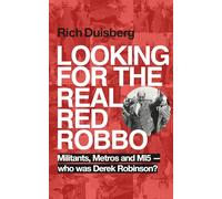 Looking for the real Red Robbo: Militants, Metros and MI5 - who was Derek Robinson?