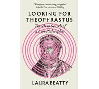 Looking for Theophrastus : Travels in Search of a Lost Philosopher