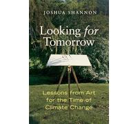 Looking for Tomorrow: Lessons from Art for the Time of Climate Change