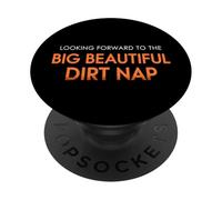 Looking Forward To The Big Beautiful Dirt Nap PopSockets Adhesive PopGrip