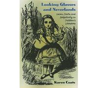 Looking Glasses and Neverlands: Lacan, Desire, and Subjectivity in Children's Literature: Lacan, Desire, and Subjectivity in Children's Literatue