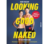 Looking Good Naked: Die Gesamtausgabe: Powertraining + Rezepte: Das Erfolgsprogramm für alle Trainingsziele - komplett überarbeitet und erweitert
