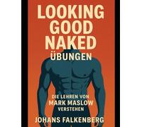 Looking Good Naked Übungen: Die Lehren von Mark Maslow verstehen