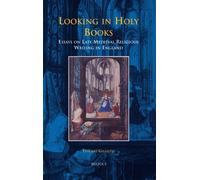 Looking in Holy Books: Essays on Late Medieval Religious Writing in England: 3 (Brepols Collected Essays in European Culture)