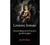 Looking Inward: Devotional Reading and the Private Self in Late Medieval England (The Middle Ages Series)