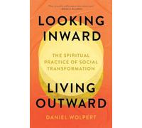 Looking Inward, Living Outward: The Spiritual Practice of Social Transformation