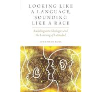 Looking like a Language, Sounding like a Race: Raciolinguistic Ideologies and the Learning of Latinidad (Oxf Studies in Anthropology of Language)