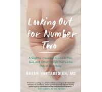 LOOKING OUT FOR NUMBER 2: A Slightly Irreverent Guide to Poo, Gas, and Other Things That Come Out of Your Baby