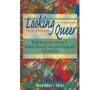 Looking Queer: Body Image and Identity in Lesbian, Bisexual, Gay, and Transgender Communities