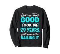 Looking This Good Took Me 29 Years | Funny 29th Birthday Sweatshirt