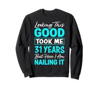 Looking This Good Took Me 31 Years | Funny 31st Birthday Sweatshirt