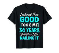 Looking This Good Took Me 36 Years | Funny 36th Birthday T-Shirt